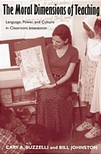 The Moral Dimensions of Teaching: Language, Power, and Culture in Classroom Interaction (Paperback)