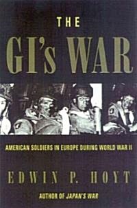 The GIs War: American Soldiers in Europe During World War II (Paperback)
