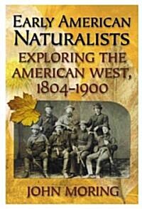 Early American Naturalists: Exploring the American West 1804-1900 (Hardcover)