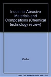 Industrial Abrasive Materials and Compositions (Hardcover)