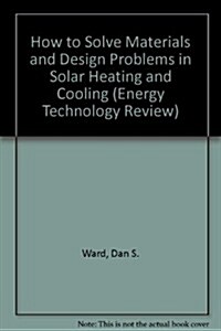 How to Solve Materials and Design Problems in Solar Heating and Cooling (Hardcover)