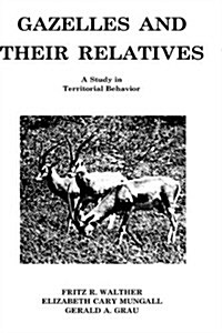 Gazelles and Their Relatives: A Study in Territorial Behavior (Hardcover)