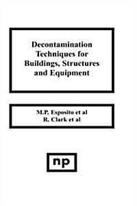 Decontamination Techniques for Buildings, Structures and Equipment (Hardcover)