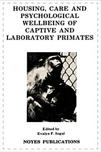 Housing, Care and Psychological Well-Being of Captive and Laboratory Primates (Hardcover)