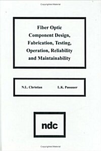 Fiber Optic Component Design, Fabrication, Testing, Operation, Reliability and Maintainability (Hardcover)