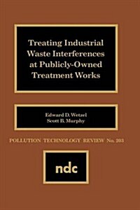 Treating Industrial Waste Inteferences at Publicly-Owned Treatment Works (Hardcover)