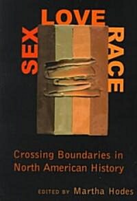 Sex, Love, Race: Crossing Boundaries in North American History (Paperback)