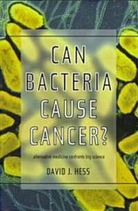 Can Bacteria Cause Cancer?: Alternative Medicine Confronts Big Science (Hardcover)