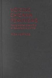 Voicing Chicana Feminisms: Young Women Speak Out on Sexuality and Identity (Hardcover)