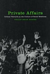 Private Affairs: Critical Ventures in the Culture of Social Relations (Paperback)