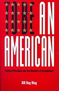 To Be an American: Cultural Pluralism and the Rhetoric of Assimilation (Paperback)
