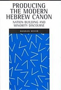 Producing the Modern Hebrew Canon: Nation Building and Minority Discourse (Hardcover)