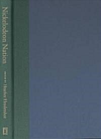 Nickelodeon Nation: The History, Politics, and Economics of Americas Only TV Channel for Kids (Hardcover)