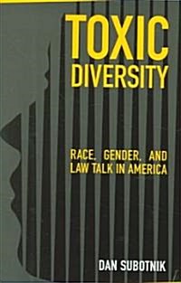 Toxic Diversity: Race, Gender, and Law Talk in America (Hardcover)