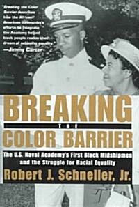 Breaking the Color Barrier: The U.S. Naval Academys First Black Midshipmen and the Struggle for Racial Equality (Hardcover)