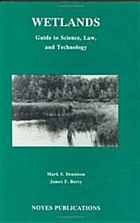 Wetlands: Guide to Science, Law and Technology (Hardcover)