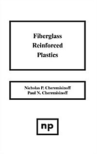 Fiberglass Reinforced Plastics: Manufacturing Techniques and Applications (Hardcover)