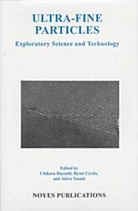 Ultra-Fine Particles: Exploratory Science and Technology (Hardcover)