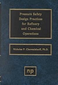 Pressure Safety Design Practices for Refinery and Chemical Operations (Hardcover)