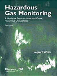Hazardous Gas Monitoring, Fifth Edition: A Guide for Semiconductor and Other Hazardous Occupancies (Paperback, 5)