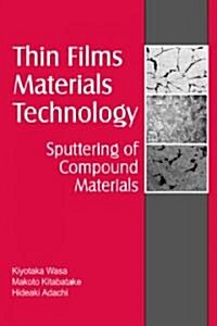 Thin Film Materials Technology: Sputtering of Compound Materials (Hardcover, New)