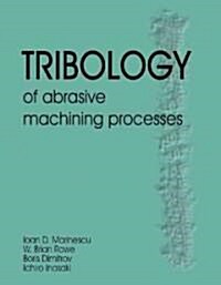 Tribology of Abrasive Machining Processes (Hardcover)