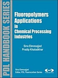 Fluoropolymer Applications in the Chemical Processing Industries: The Definitive Users Guide and Databook (Hardcover)