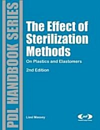 The Effects Of Sterilization Methods On Plastics And Elastomers (Hardcover, 2nd)