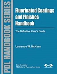 Fluorinated Coatings and Finishes Handbook: The Definitive Users Guide (Hardcover)