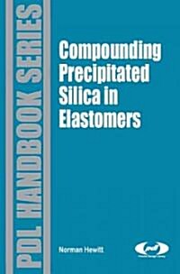 Compounding Precipitated Silica in Elastomers: Theory and Practice (Hardcover)