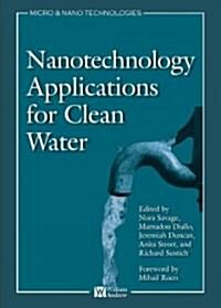 Nanotechnology Applications for Clean Water: Solutions for Improving Water Quality (Hardcover)