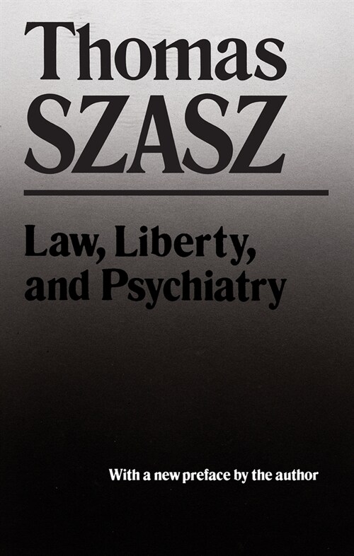 Law, Liberty and Psychiatry: An Inquiry Into the Social Uses of Mental Health Practices (Paperback)