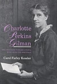 Charlotte Perkins Gilman: Her Progress Toward Utopia, with Selected Writings (Paperback)