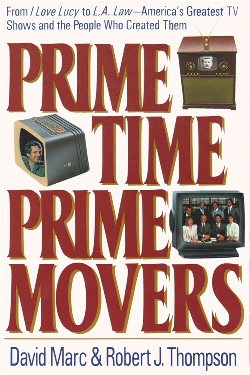 Prime Time, Prime Movers: From I Love Lucy to L.A. Law--Americas Greatest TV Shows and the People Who Created Them (Paperback)