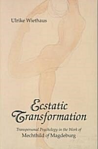 Ecstatic Transformation: Transpersonal Psychology in the Work of Mechthild of Magdeburg (Paperback)