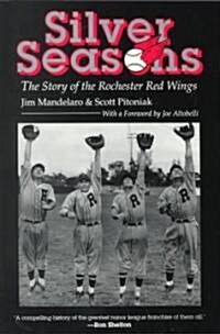 Silver Seasons: The Story of the Rochester Red Wings (Paperback)