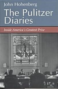 The Pulitzer Diaries: Inside Americas Greatest Prize (Hardcover)