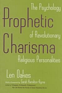 Prophetic Charisma: The Psychology of Revolutionary Religious Personalities (Paperback)