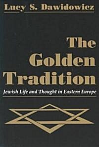 The Golden Tradition: Jewish Life and Thought in Eastern Europe (Paperback)