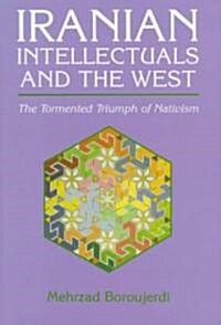 Iranian Intellectuals and the West: The Tormented Triumph of Nativism (Paperback)
