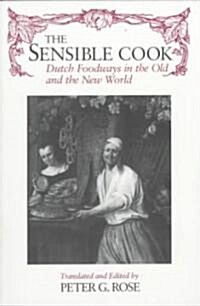The Sensible Cook: Dutch Foodways in the Old and New World (Paperback)