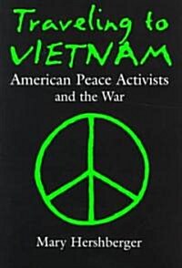 Traveling to Vietnam: American Peace Activists and the War (Hardcover)