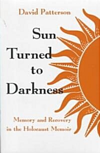 Sun Turned to Darkness: Memory and Recovery in the Holocaust Memoir (Hardcover)