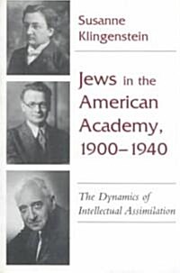 Jews in American Academy, 1900-1940: The Dynamics of Intellectual Assimilation (Paperback)