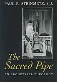 The Sacred Pipe: An Archetypal Theology (Hardcover)