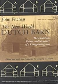 The New World Dutch Barn: The Evolution, Forms, and Structure of a Disappearing Icon (Paperback, 2)