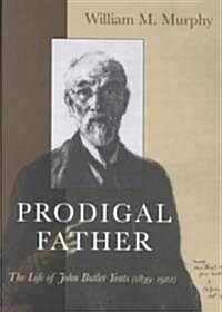 Prodigal Father: The Life of John Butler Yeats (1839-1922) (Paperback)