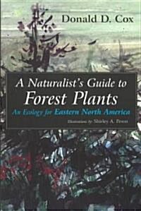 A Naturalists Guide to Forest Plants: An Ecology for Eastern North America (Paperback)