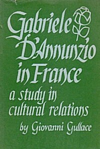 Gabriele dAnnunzio in France: A Study in Cultural Relations (Hardcover)