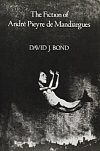 The Fiction of Andr?Pieyre de Mandiargues (Paperback)